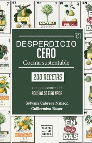 DESPERDICIO CERO - Cocina sustentable. 200 recetas