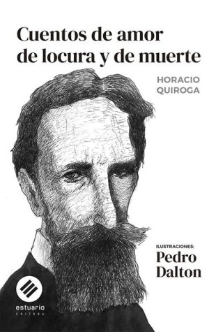 CUENTOS DE AMOR DE LOCURA Y DE MUERTE