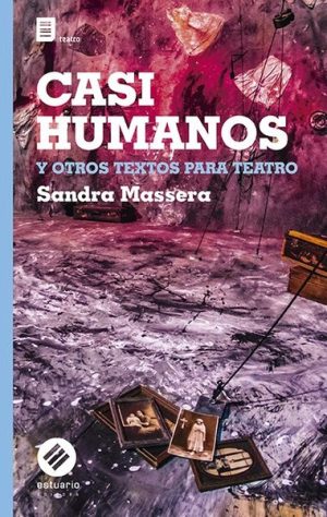 CASI HUMANOS Y OTROS TEXTOS PARA TEATRO