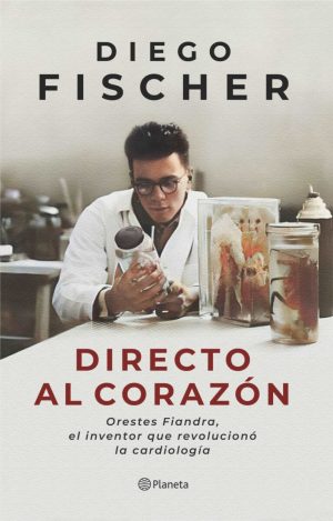 DIRECTO AL CORAZON - Orestes Fiandra, el inventor que revolucionó la cardiología