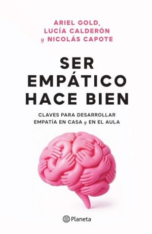 SER EMPATICO HACE BIEN - CLAVES PARA DESARROLLAR EMPATIA EN CASA Y EN EL AULA