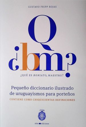 ¿QUÉ ES BONIATO MAESTRO? PEQUEÑO DICCCIONARIO ILUSTRADO DE URUGUAYISMOS PARA PORTEÑOS