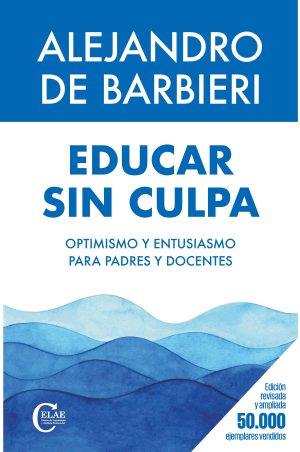 EDUCAR SIN CULPA - Optimismo y entusiasmo para padres y docentes
