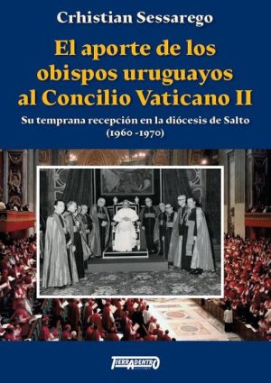 EL APORTE DE LOS OBISPOS URUGUAYOS AL CONCILIO VATICANO II - Su temprana recepción en la diócesis de Salto (1960-1970)