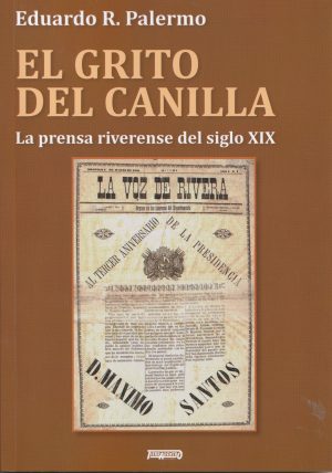 EL GRITO DEL CANILLA - La prensa riverense del siglo XIX