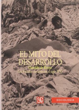 EL MITO DEL DESARROLLO - LOS ESTADOS INVIABLES EN EL SIGLO XXI