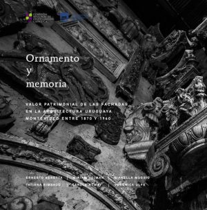 ORNAMENTO Y MEMORIA - VALOR PATRIMONIAL DE LAS FACHADAS EN LA ARQUITECTURA URUGUAYA. MONTEVIDEO ENTRE 1870-1940