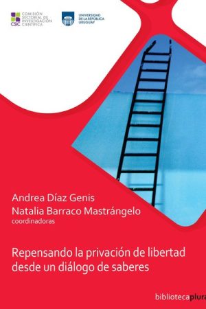REPENSANDO LA PRIVACION DE LIBERTAD DESDE UN DIALOGO DE SABERES