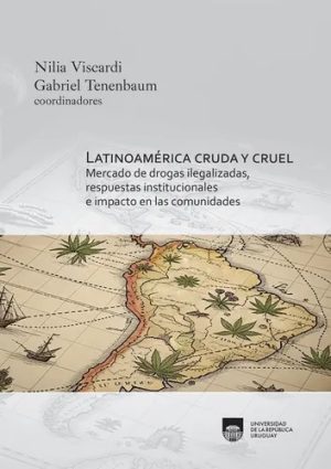 LATINOAMÉRICA CRUDA Y CRUEL - Mercado de drogas ilegalizadas, respuestas institucionales e impacto en las comunidades