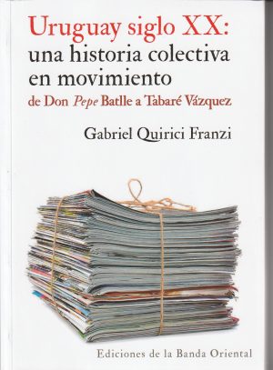 URUGUAY SIGLO XX: UNA HISTORIA COLECTIVA EN MOVIMIENTO