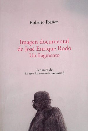 IMAGEN DOCUMENTAL DE JOSÉ ENRIQUE RODÓ - UN FRAGMENTO