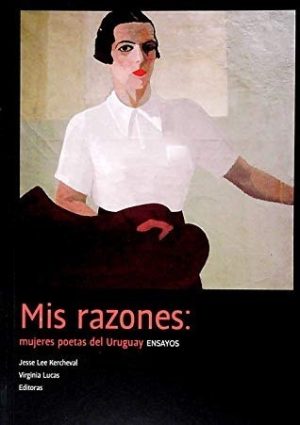MIS RAZONES - MUJERES POETAS DEL URUGUAY ENSAYOS