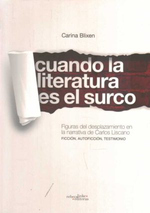 CUANDO LA LITERATURA ES EL SURCO - FIGURAS DEL DESPLAZAMIENTO EN LA NARRATIVA DE CARLOS LISCANO