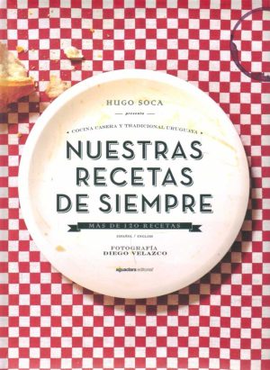 NUESTRAS RECETAS DE SIEMPRE - BILINGÜE - COCINA CASERA Y TRADICIONAL URUGUAYA