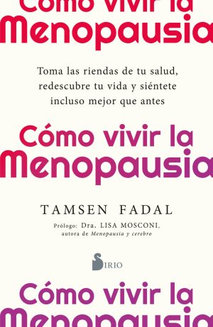 CÓMO VIVIR LA MENOPAUSIA - Toma las riendas de tu salud, redescubre tu vida y siéntete incluso mejor que antes