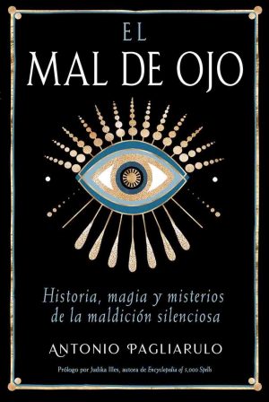 EL MAL DE OJO - Historia, magia y misterios de la maldicion silenciosa
