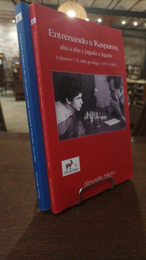 ENTRENANDO A KASPAROV. Año a año y jugada a jugada. Vol I y II