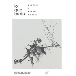 LO QUE BROTA. Erotica y salud mental