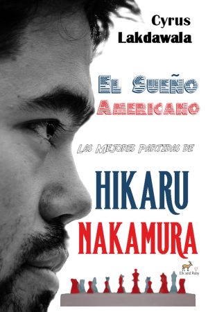 EL SUEÑO AMERICANO. LAS MEJORES PARTIDAS DE HIKARU NAKAMURA