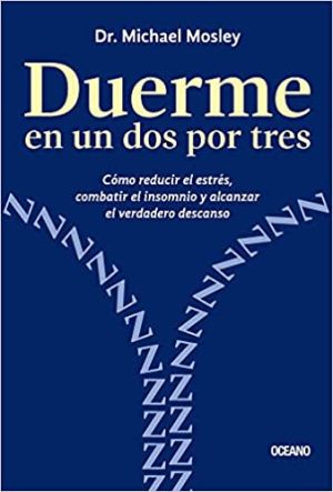 DUERME EN UN DOS POR TRES - Cómo reducir el estrés, combatir el insomnio y alcanzar el verdadero descanso