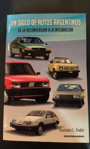 UN SIGLO DE AUTOS ARGENTINOS - DE LA RECONVERSION A LA INTERGRACION