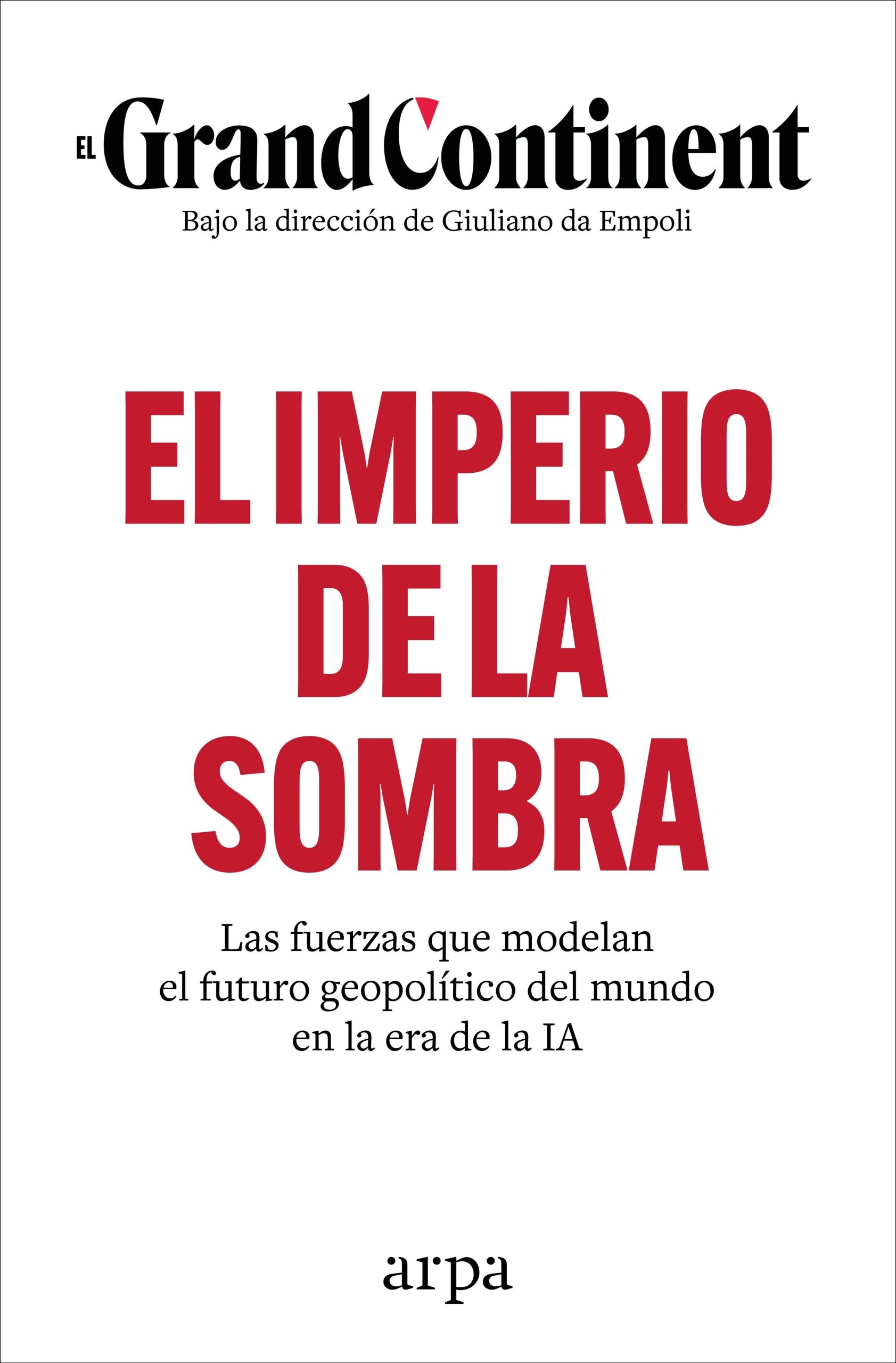 EL IMPERIO DE LA SOMBRA - Las fuerzas que modelan el futuro geopolítico del mundo en la era de la IA
