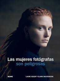 LA MUJERES FOTÓGRAFAS SON PELIGROSAS