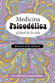 MEDICINA PSICODÉLICA AL FINAL DE LA VIDA - Morir sin miedo