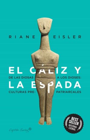 EL CALIZ Y LA ESPADA - DE LAS DIOSAS A LOS DIOSES: CULTURAS PRE-PATRIARCALES