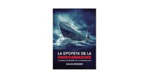 LA EPOPEYA DE LA KRIEGSMARINE - LA MARINA DE GUERRA DE LA ALEMANIA NAZI