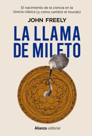 LA LLAMA DE MILETO - El nacimiento de la ciencia en la Grecia clásica (y cómo cambió el mundo)