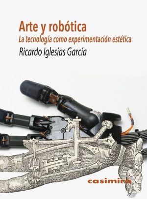ARTE Y ROBOTICA. La tecnologia como experimentacion estetica