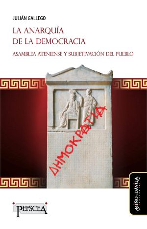 LA ANARQUIA DE LA DEMOCRACIA - Asamblea ateniense y subjetivación del pueblo