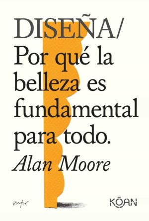 DISEÑA - POR QUE LA BELLEZA ES FUNDAMENTAL PARA TODO