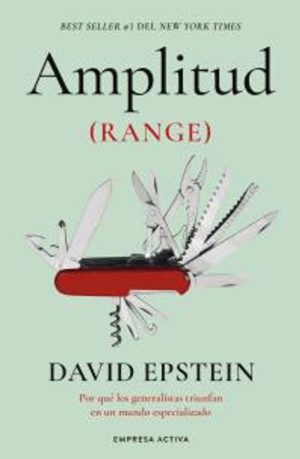 AMPLITUD - POR QUÉ LOS GENERALISTAS TRIUNFA EN UN MUNDO ESPECIALIZADO