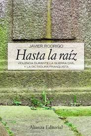 HASTA LA RAÍZ: VIOLENCIA DURANTE LA GUERRA CIVIL Y LA DICTADURA FRANQUISTA