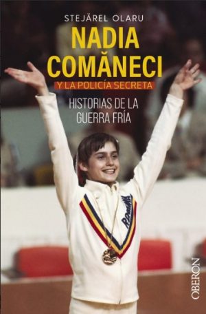NADIA COMANECI Y LA POLICÍA SECRETA: HISTORIAS DE LA GUERRA FRÍA