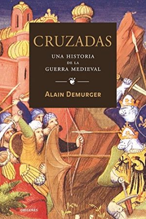 CRUZADAS - UNA HISTORIA DE LA GUERRA MEDIEVAL