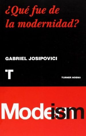 ¿QUE FUE DE LA MODERNIDAD?