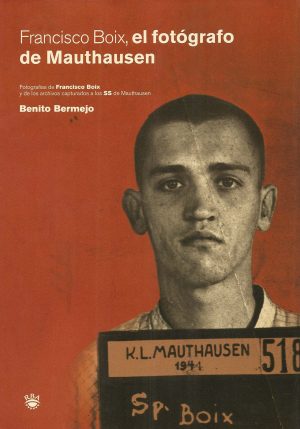 EL FOTOGRAFO DE MAUTHAUSEN FRANCISCO  BOIX