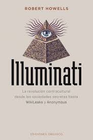 ILLUMINATI - La revolución contracultural desde las sociedades secretas hasta Wikileaks y Anonymous