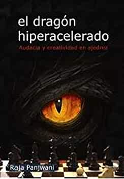 EL DRAGON HIPERACELERADO, EL - AUDACIA Y CREATIVIDAD EN AJEDREZ