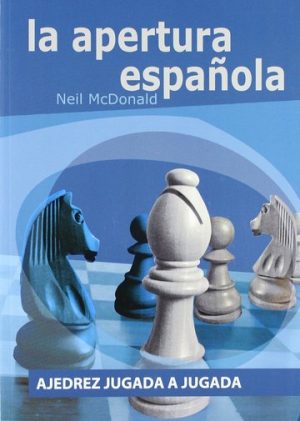 AJEDREZ JUGADA A JUGADA - LA APERTURA ESPAÑOLA