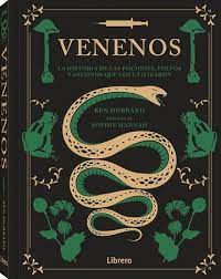 VENENOS - LA HISTORIA DE LAS POCIONES, POLVOS Y ASESINOS QUE LOS UTILIZARON
