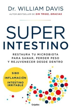 SUPERINTESTINO - Restaura tu microbiota para sanar, perder peso y rejuvenecer desde dentro