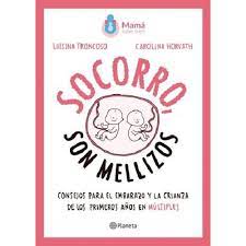 SOCORRO SON MELLIZOS - CONSEJOS PARA EL EMBARAZO Y LA CRIANZA DE LOS PRIMEROS AÑOS EN MULTIPLES