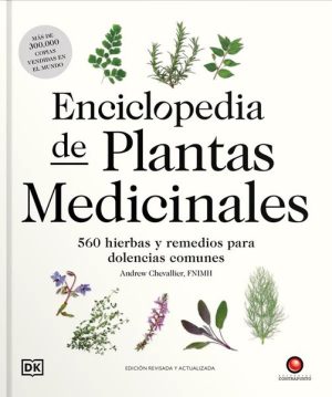 ENCICLOPEDIA DE LAS PLANTAS MEDICINALES - 560 hierbas y remedios para dolencias comunes