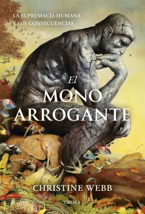EL MONO ARROGANTE - La supremacía humana y sus consecuencias