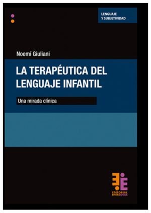 TERAPEUTICA DEL LENGUAJE INFANTIL. Una mirada clínica
