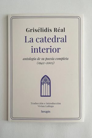 LA CATEDRAL INTERIOR. Antología de su poesía completa (1942-2005)